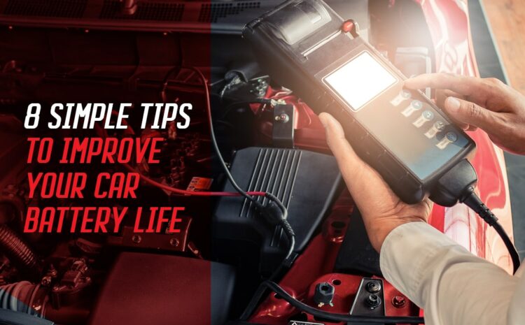 8 Simple Tips To Improve Your Car Battery Life