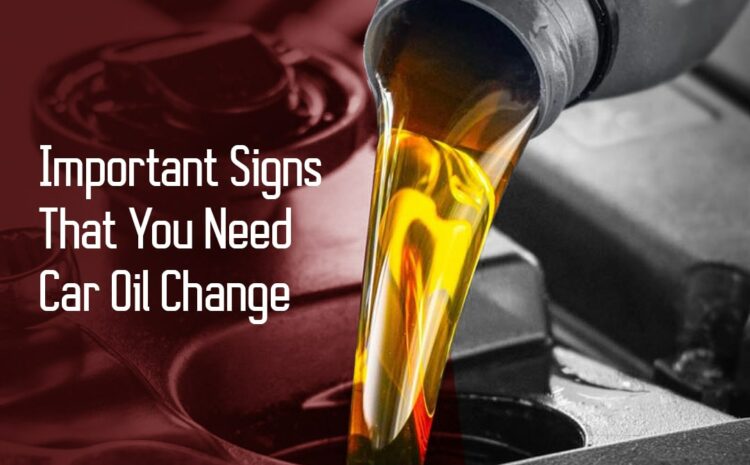  Important Signs that You Need Car Oil Change